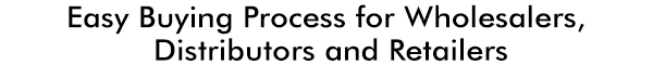 Easy Buying Process for wholesalers, distributers and retailers 